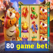 80 game bet